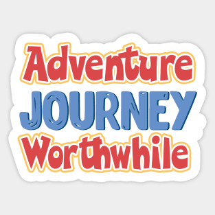 Adventure journey worthwhile Sticker